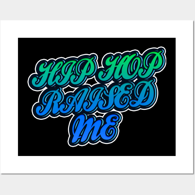 Hip Hop Raised Me Wall Art by IronLung Designs